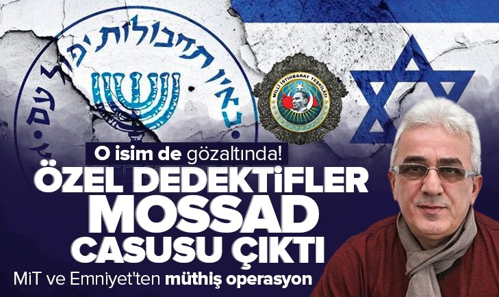 Özel dedektifler MOSSAD casusu çıktı: İsmail Yetimoğlu da gözaltında! Filistinlileri takip edip bilgi sızdırdılar.